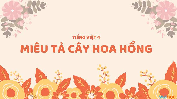 Tả Cây Hoa Mà Em Thích: Cách Viết Và Những Bài Văn Mẫu Hay Nhất